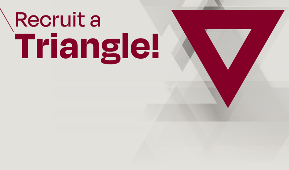 a background of light gray traingles with a large maroon colored triangle on top and the words Recruit a Triangle