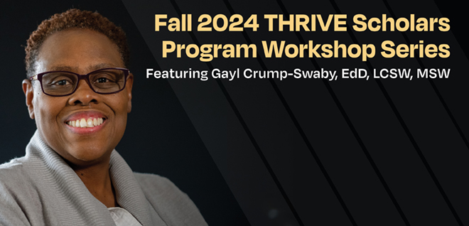 Photo of Gayl Crump-Swaby with the words Fall 2024 THRIVE Scholars Program Workshop Series Featuring Gayl Crump-Swaby, EdD, LCSW, MSW